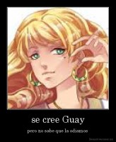 se cree Guay - pero no sabe que la odiamos