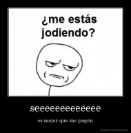seeeeeeeeeeeee - es mejor que me pagen