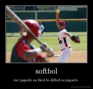 softbol - ver jugarlo es fácil lo difícil es jugarlo 