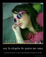 soy la alegría de quien me ama - la tristeza de quien me odia y la preocupación de quien me envidia