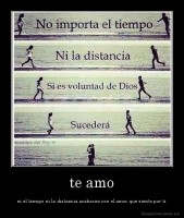 te amo - ni el tiempo ni la distancia acabaran con el amor que siento por ti