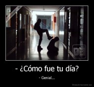 - ¿Cómo fue tu día? - - Genial...