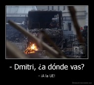 - Dmitri, ¿a dónde vas? - - ¡A la UE!