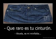 - Que raro es tu cinturón. - - Abuela, es mi minifalda...