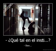 - ¿Qué tal en el insti...? - - Bien...