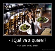 - ¿Qué va a querer? - - Un poco de tu amor