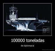 100000 toneladas - de diplomacia