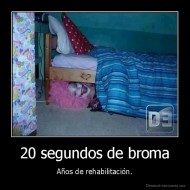 20 segundos de broma - Años de rehabilitación.