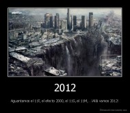 2012 - Aguantamos el 11F, el efecto 2000, el 11S, el 11M, . ¡Allá vamos 2012!