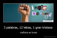 3 palabras, 12 letras, 1 gran tristeza: - mañana es lunes