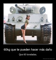 60kg que te pueden hacer más daño - Que 60 toneladas.