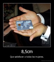 8,5cm - Que satisfacen a todas las mujeres.