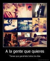 A la gente que quieres - Tienes que ganártela todos los días