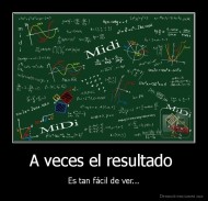 A veces el resultado  - Es tan fácil de ver...
