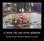 A veces hay que mirar adelante - Porque pronto tendré a alguien a mi lado