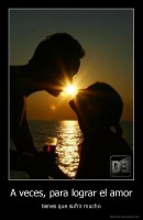 A veces, para lograr el amor - tienes que sufrir mucho