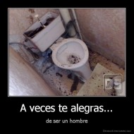 A veces te alegras... - de ser un hombre