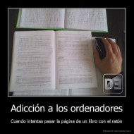 Adicción a los ordenadores - Cuando intentas pasar la página de un libro con el ratón