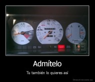 Admítelo - Tu también lo quieres así