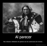 Al parecer - Nos estamos olvidando de quienes son los americanos de verdad...