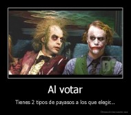 Al votar - Tienes 2 tipos de payasos a los que elegir...