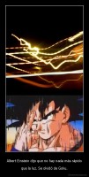 Albert Einstein dijo que no hay nada más rápido - que la luz. Se olvidó de Goku.
