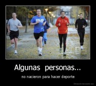 Algunas  personas... - no nacieron para hacer deporte