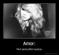 Amor: - Fácil sentir,difícil explicar.