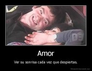 Amor - Ver su sonrisa cada vez que despiertas.