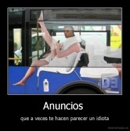 Anuncios  - que a veces te hacen parecer un idiota