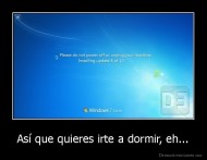 Así que quieres irte a dormir, eh... - 