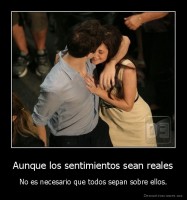 Aunque los sentimientos sean reales - No es necesario que todos sepan sobre ellos.