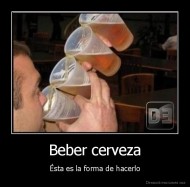 Beber cerveza - Ésta es la forma de hacerlo