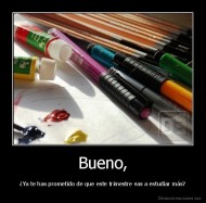 Bueno, - ¿Ya te has prometido de que este trimestre vas a estudiar más?
