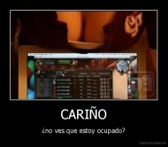 CARIÑO - ¿no ves que estoy ocupado?