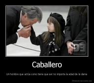 Caballero - Un hombre que actúa como tiene que ser no importa la edad de la dama