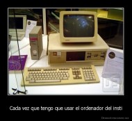 Cada vez que tengo que usar el ordenador del insti - 
