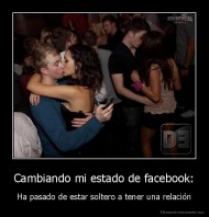 Cambiando mi estado de facebook: - Ha pasado de estar soltero a tener una relación