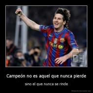 Campeón no es aquel que nunca pierde - sino el que nunca se rinde