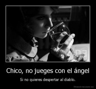Chico, no jueges con el ángel - Si no quieres despertar al diablo.