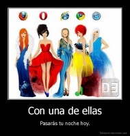 Con una de ellas - Pasarás tu noche hoy.