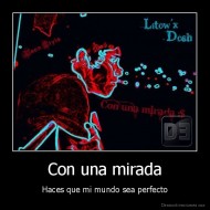 Con una mirada - Haces que mi mundo sea perfecto