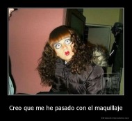 Creo que me he pasado con el maquillaje - 