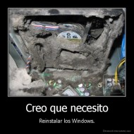 Creo que necesito - Reinstalar los Windows.