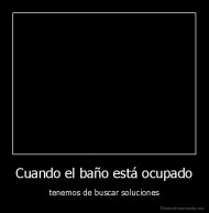 Cuando el baño está ocupado - tenemos de buscar soluciones