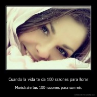 Cuando la vida te da 100 razones para llorar - Muéstrale tus 100 razones para sonreír.