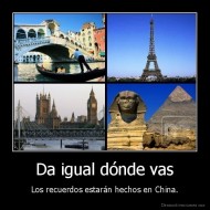 Da igual dónde vas - Los recuerdos estarán hechos en China.