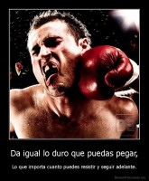 Da igual lo duro que puedas pegar, - Lo que importa cuanto puedes resistir y seguir adelante.