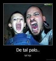 De tal palo.. - tal hijo