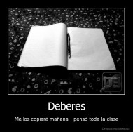 Deberes - Me los copiaré mañana - pensó toda la clase